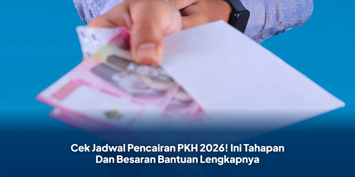 Cek Jadwal Pencairan PKH 2026! Ini Tahapan Dan Besaran Bantuan Lengkapnya