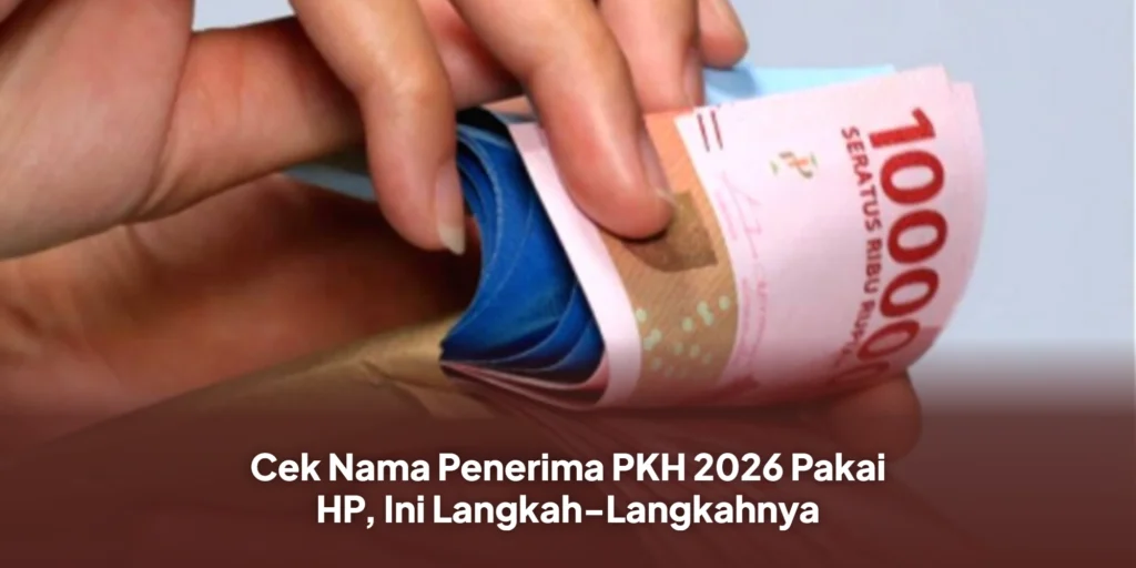 Cek Nama Penerima PKH 2026 Pakai HP, Ini Langkah-Langkahnya