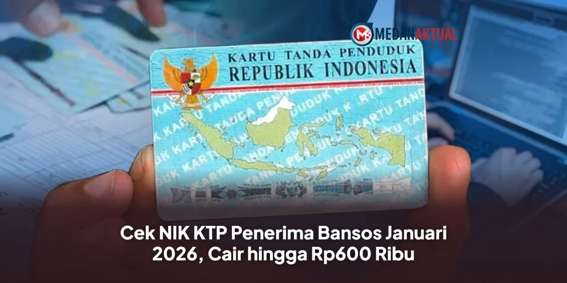 Cek NIK KTP Penerima Bansos Januari 2026, Cair hingga Rp600 Ribu
