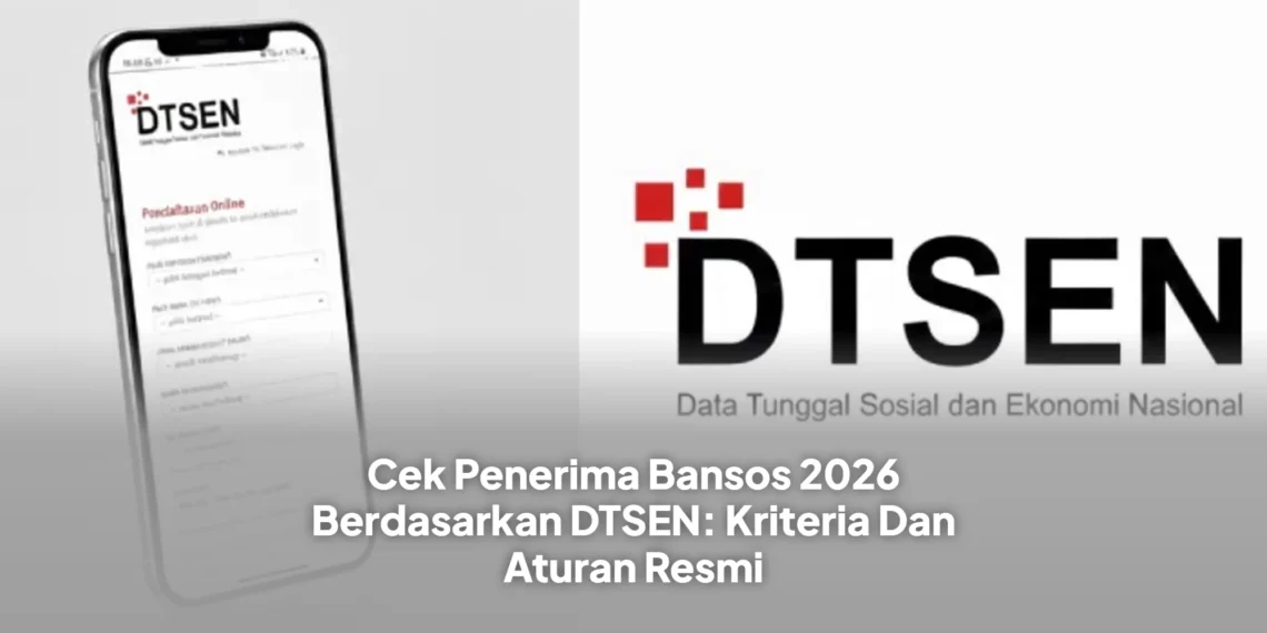 Cek Penerima Bansos 2026 Berdasarkan DTSEN: Kriteria Dan Aturan Resmi
