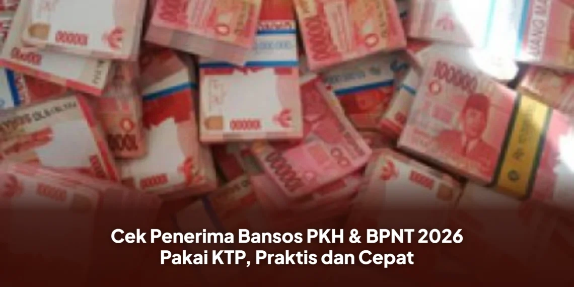 Cek Penerima Bansos PKH & BPNT 2026 Pakai KTP, Praktis dan Cepat