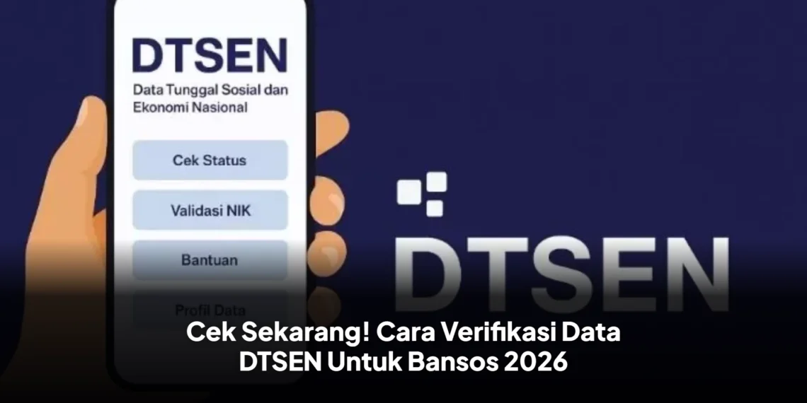 Cek Sekarang! Cara Verifikasi Data DTSEN Untuk Bansos 2026