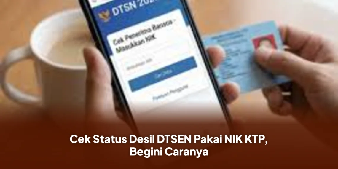 Cek Status Desil DTSEN Pakai NIK KTP, Begini Caranya