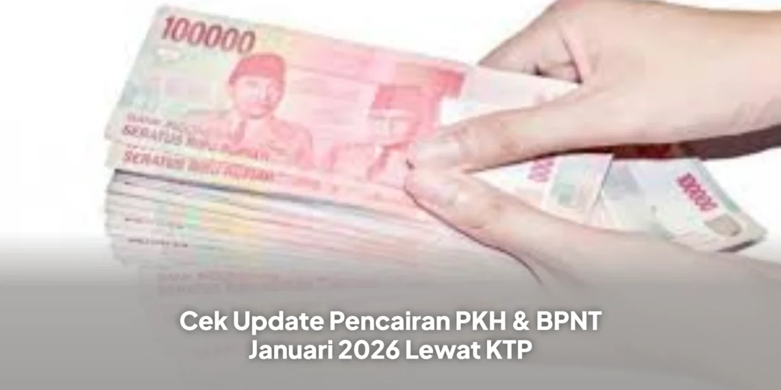 Cek Update Pencairan PKH & BPNT Januari 2026 Lewat KTP