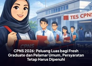 CPNS 2026: Peluang Luas bagi Fresh Graduate dan Pelamar Umum, Persyaratan Tetap Harus Dipenuhi