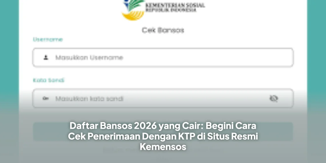 Daftar Bansos 2026 yang Cair: Begini Cara Cek Penerimaan Dengan KTP di Situs Resmi Kemensos