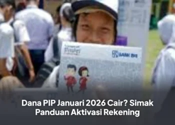 Dana PIP Januari 2026 Cair? Simak Panduan Aktivasi Rekening
