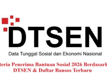 Kriteria Penerima Bantuan Sosial 2026 Berdasarkan DTSEN dan Daftar Bansos Terbaru