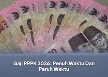 Gaji PPPK 2026: Penuh Waktu Dan Paruh Waktu