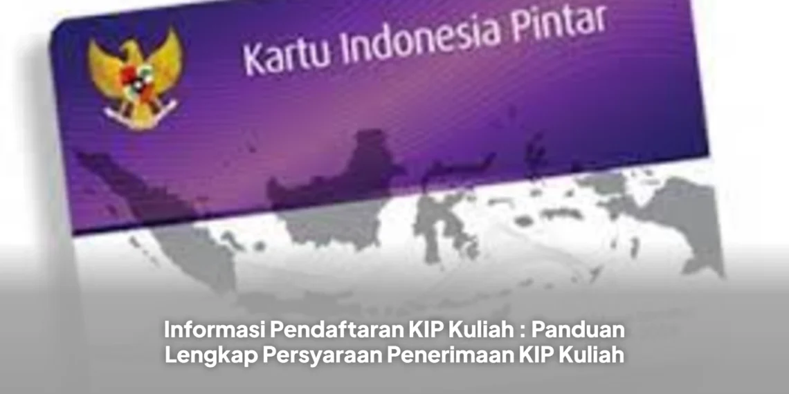 Informasi Pendaftaran KIP Kuliah 2026 : Panduan Lengkap Persyaraan Penerimaan KIP Kuliah