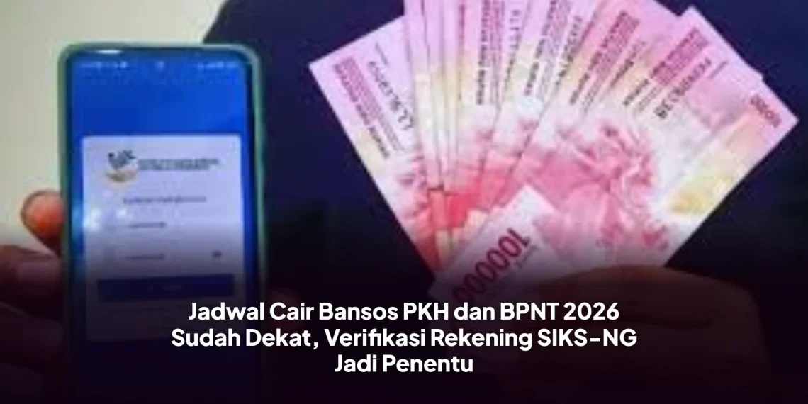 Jadwal Cair Bansos PKH dan BPNT 2026 Sudah Dekat, Verifikasi Rekening SIKS-NG Jadi Penentu