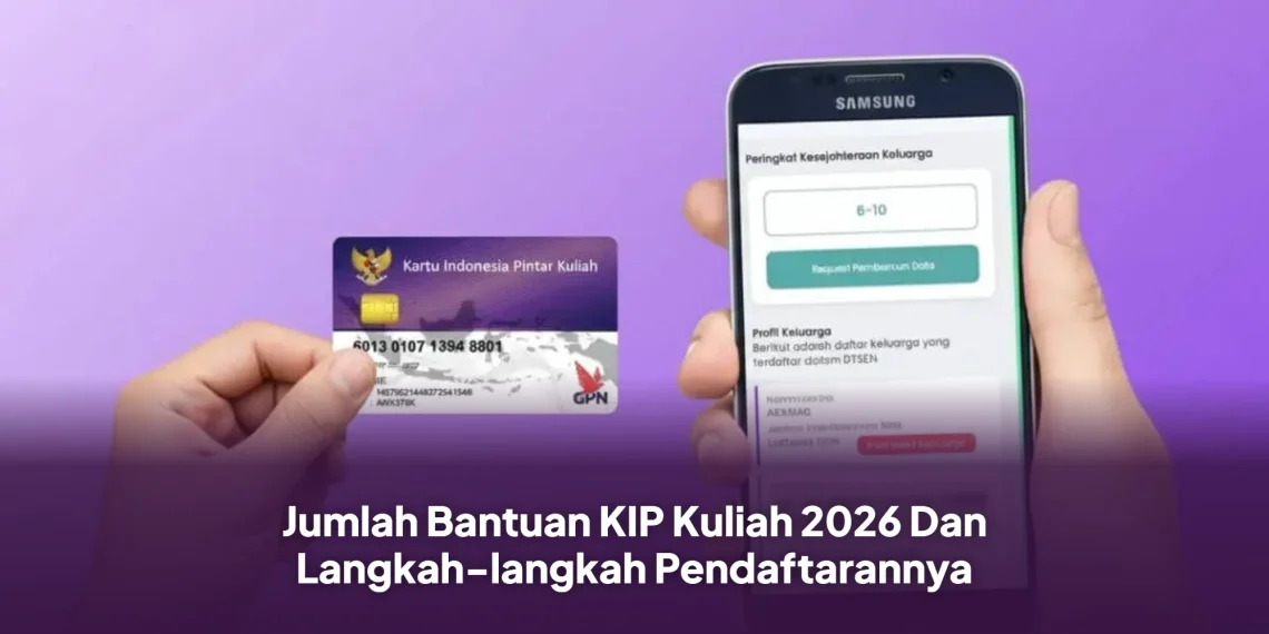 Jumlah Bantuan KIP Kuliah 2026 Dan Langkah-langkah Pendaftarannya