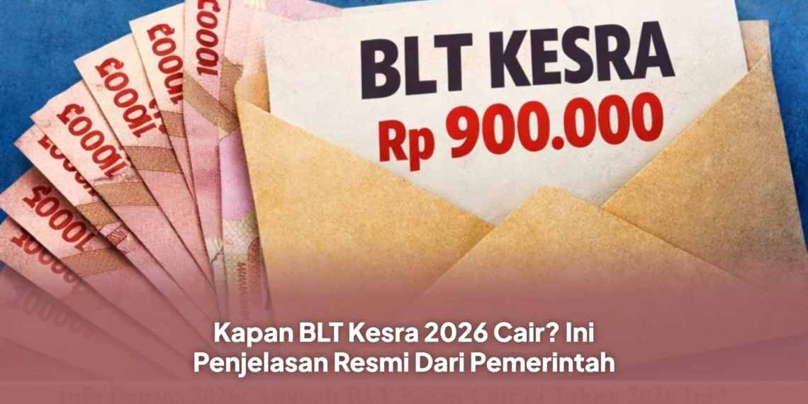 Kapan BLT Kesra 2026 Cair? Ini Penjelasan Resmi Dari Pemerintah
