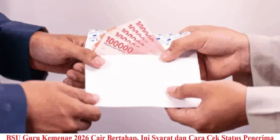 BSU Guru Kemenag 2026 Cair Bertahap, Ini Syarat dan Cara Cek Status Penerima
