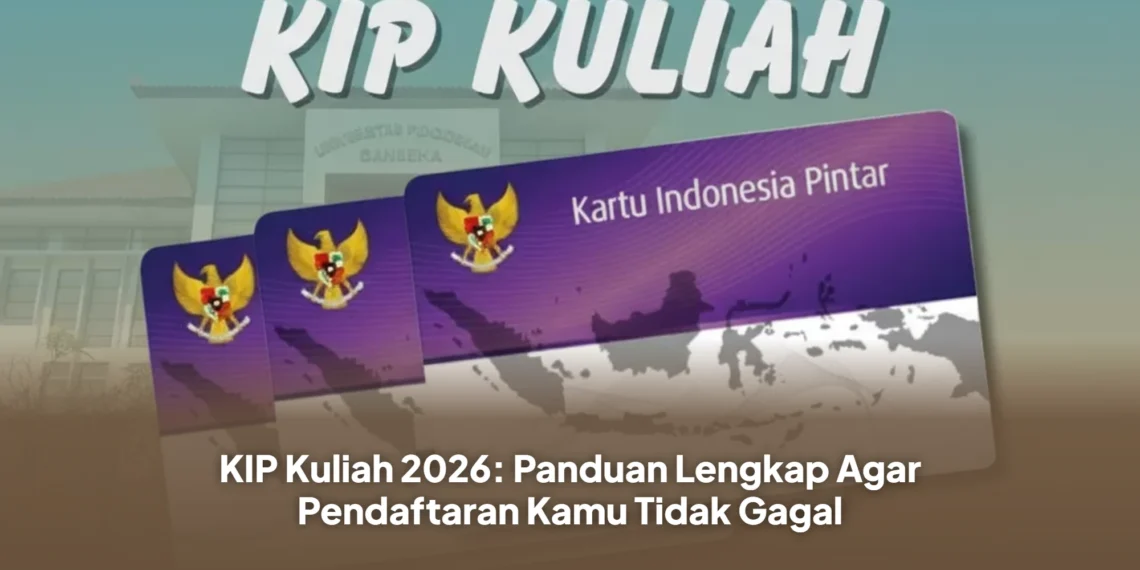 KIP Kuliah 2026: Panduan Lengkap Agar Pendaftaran Kamu Tidak Gagal