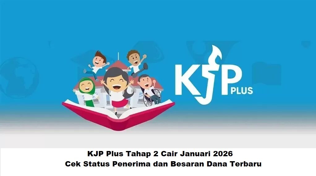 KJP Plus Tahap 2 Cair Januari 2026: Cek Status Penerima dan Besaran Dana Terbaru