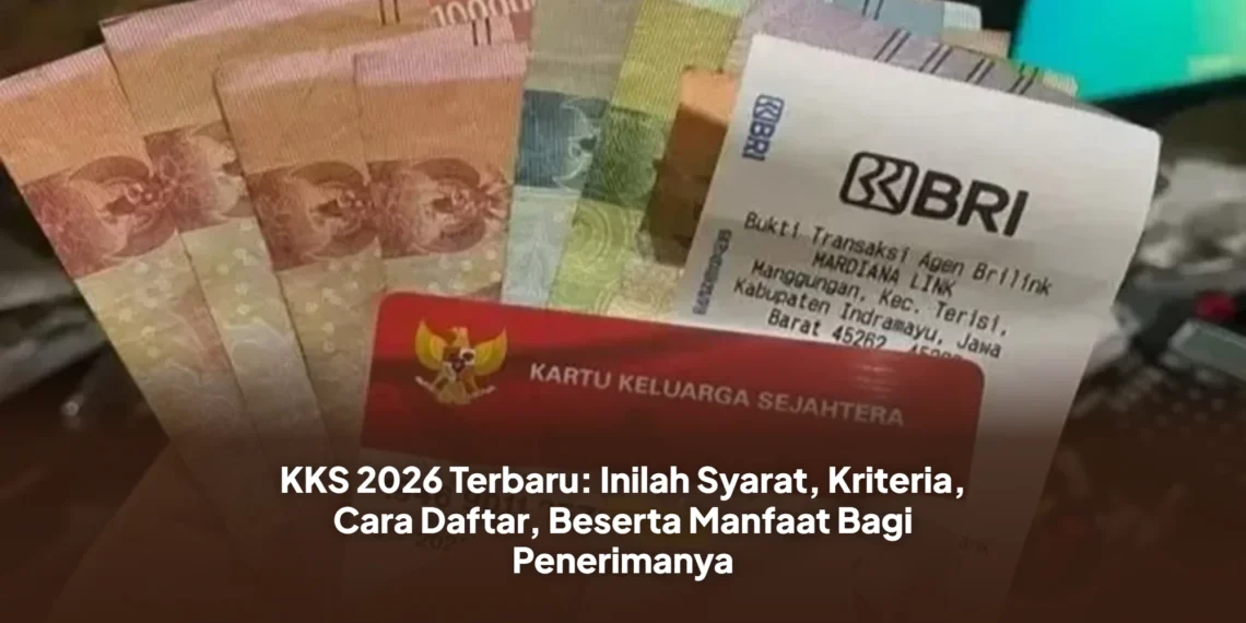 KKS 2026 Terbaru: Inilah Syarat, Kriteria, Cara Daftar, Beserta Manfaat Bagi Penerimanya
