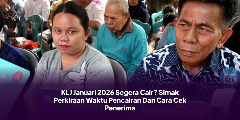 KLJ Januari 2026 Segera Cair? Simak Perkiraan Waktu Pencairan Dan Cara Cek Penerima