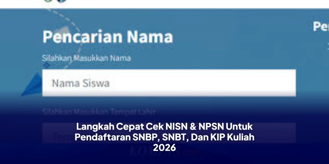 Langkah Cepat Cek NISN & NPSN Untuk Pendaftaran SNBP, SNBT, Dan KIP Kuliah 2026