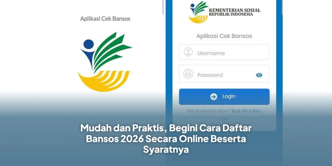 Mudah dan Praktis, Begini Cara Daftar Bansos 2026 Secara Online Beserta Syaratnya