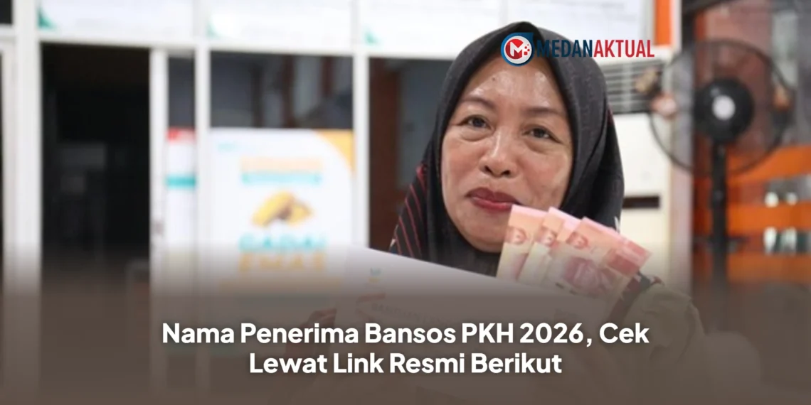 Nama Penerima Bansos PKH 2026, Cek Lewat Link Resmi Berikut