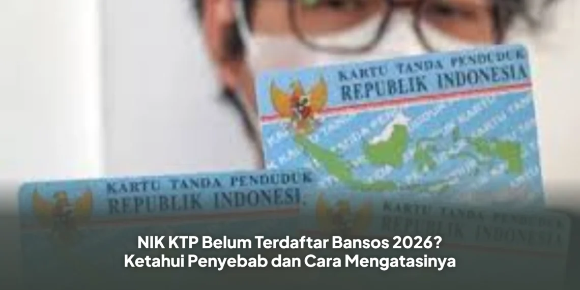 NIK KTP Belum Terdaftar Bansos 2026? Ketahui Penyebab dan Cara Mengatasinya