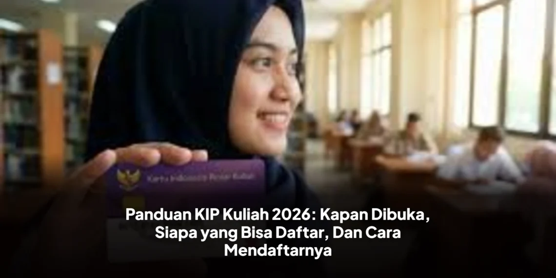Panduan KIP Kuliah 2026: Kapan Dibuka, Siapa yang Bisa Daftar, Dan Cara Mendaftarnya