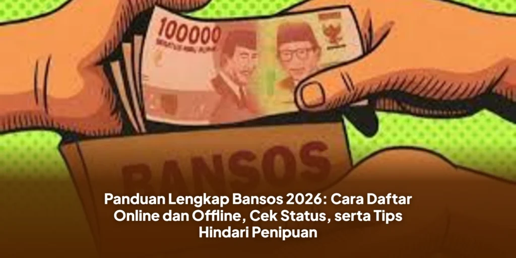 Panduan Lengkap Bansos 2026: Cara Daftar Online dan Offline, Cek Status, serta Tips Hindari Penipuan