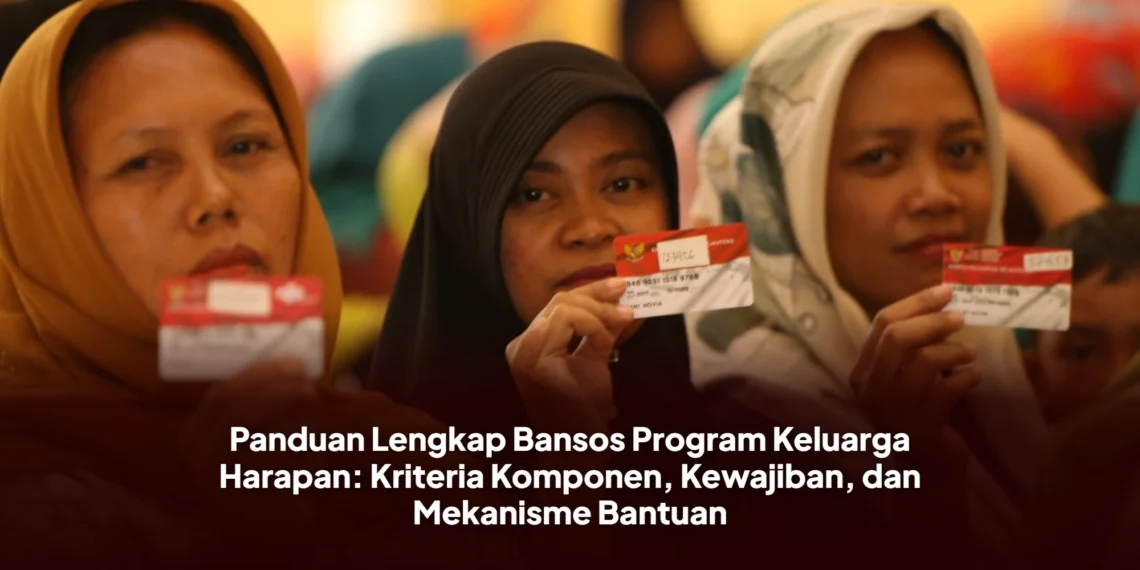 Panduan Lengkap Bansos Program Keluarga Harapan: Kriteria Komponen, Kewajiban, dan Mekanisme Bantuan