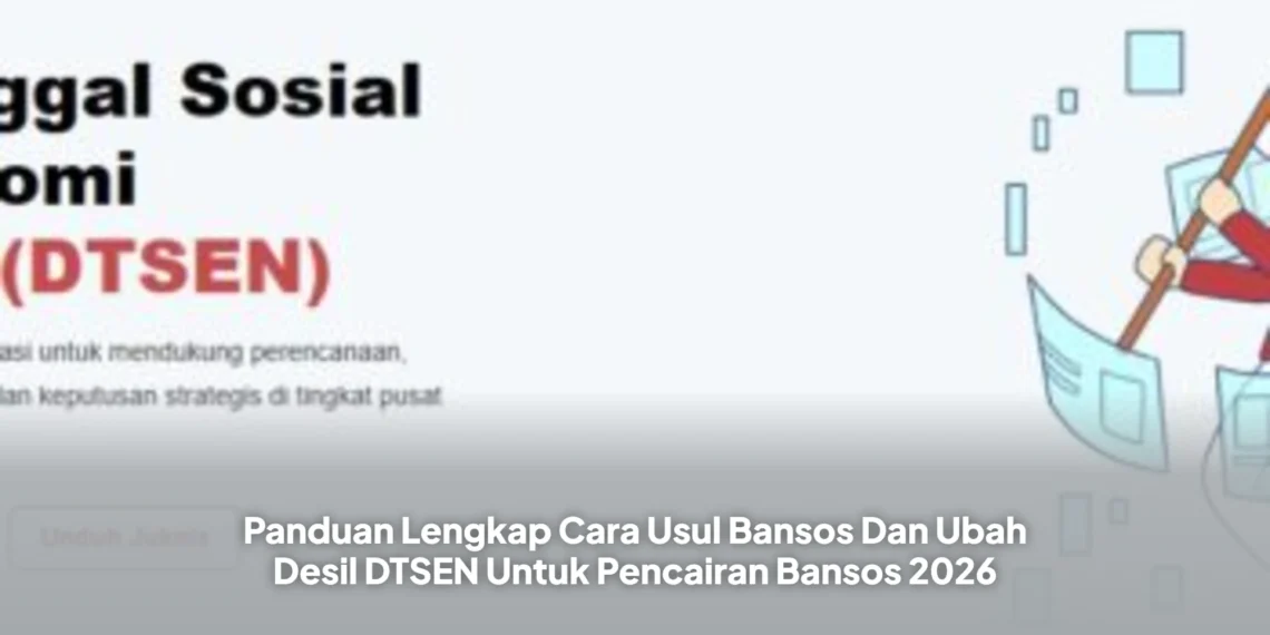 Panduan Lengkap Cara Usul Bansos Dan Ubah Desil DTSEN Untuk Pencairan Bansos 2026