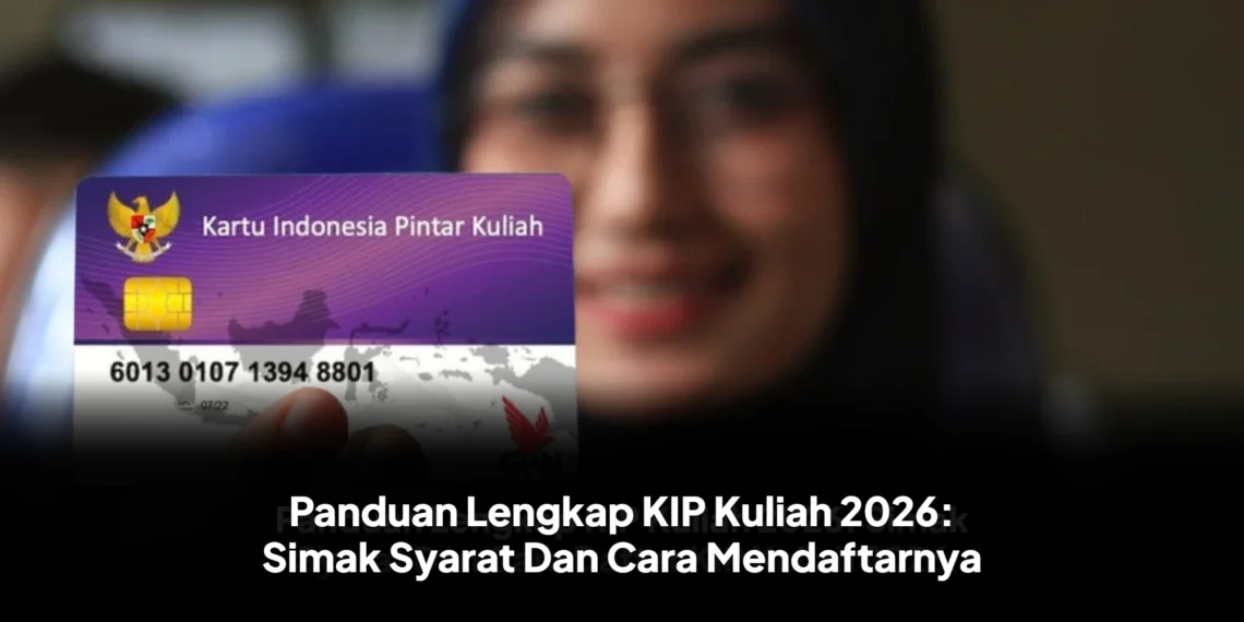 Panduan Lengkap KIP Kuliah 2026: Simak Syarat Dan Cara Mendaftarnya
