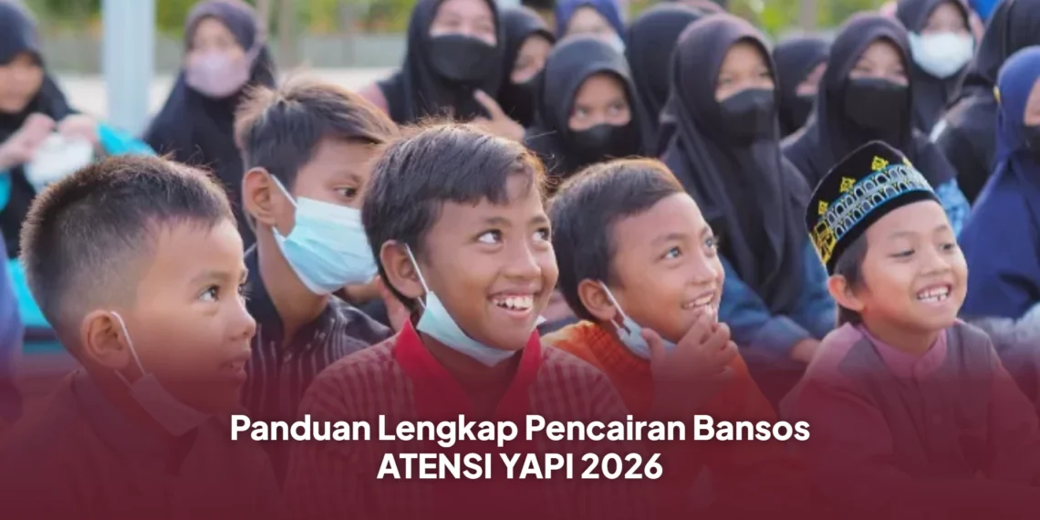 Panduan Lengkap Pencairan Bansos ATENSI YAPI 2026