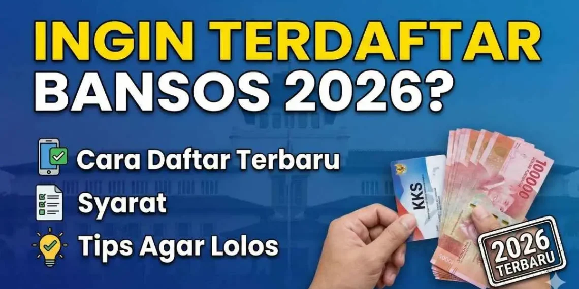 Panduan Lengkap Pengajuan Bansos 2026: Syarat Penerima dan Dokumen yang Dibutuhkan