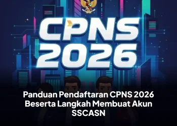 Panduan Pendaftaran CPNS 2026 Beserta Langkah Membuat Akun SSCASN