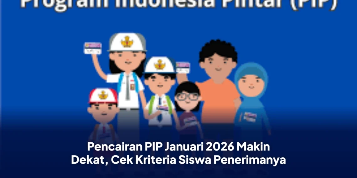 Pencairan PIP Januari 2026 Makin Dekat, Cek Kriteria Siswa Penerimanya