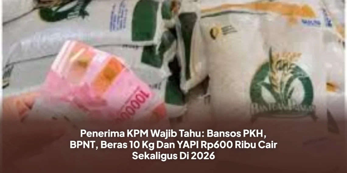Penerima KPM Wajib Tahu: Bansos PKH, BPNT, Beras 10 Kg Dan YAPI Rp600 Ribu Cair Sekaligus Di 2026