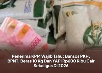 Penerima KPM Wajib Tahu: Bansos PKH, BPNT, Beras 10 Kg Dan YAPI Rp600 Ribu Cair Sekaligus Di 2026