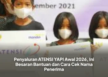 Penyaluran ATENSI YAPI Awal 2026, Ini Besaran Bantuan dan Cara Cek Nama Penerima