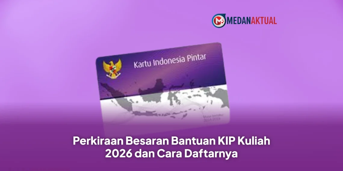 Perkiraan Besaran Bantuan KIP Kuliah 2026 dan Cara Daftarnya