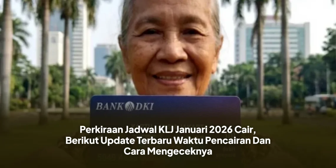 Perkiraan Jadwal KLJ Januari 2026 Cair, Berikut Update Terbaru Waktu Pencairan Dan Cara Mengeceknya