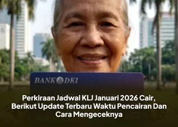 Perkiraan Jadwal KLJ Januari 2026 Cair, Berikut Update Terbaru Waktu Pencairan Dan Cara Mengeceknya
