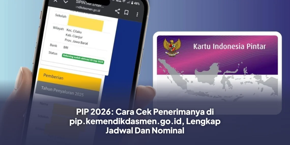 PIP 2026: Cara Cek Penerimanya di pip.kemendikdasmen.go.id, Lengkap Jadwal Dan Nominal