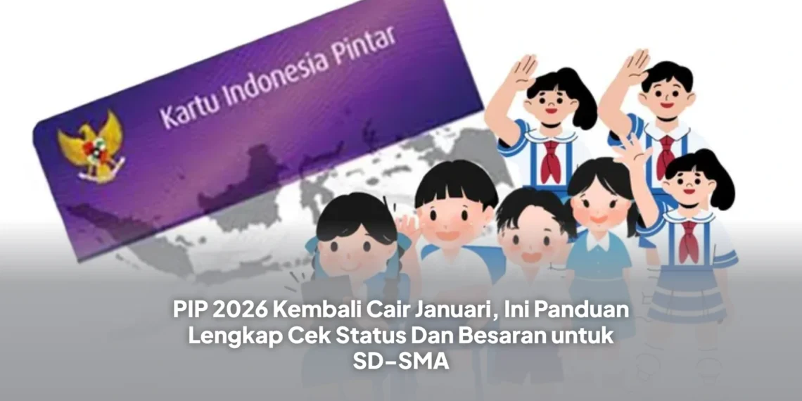 PIP 2026 Kembali Cair Januari, Ini Panduan Lengkap Cek Status Dan Besaran untuk SD-SMA