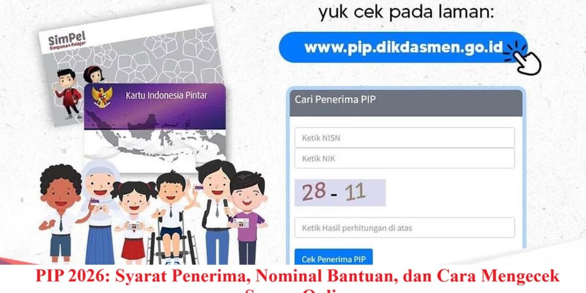 PIP 2026: Syarat Penerima, Nominal Bantuan, dan Cara Mengecek Secara Online