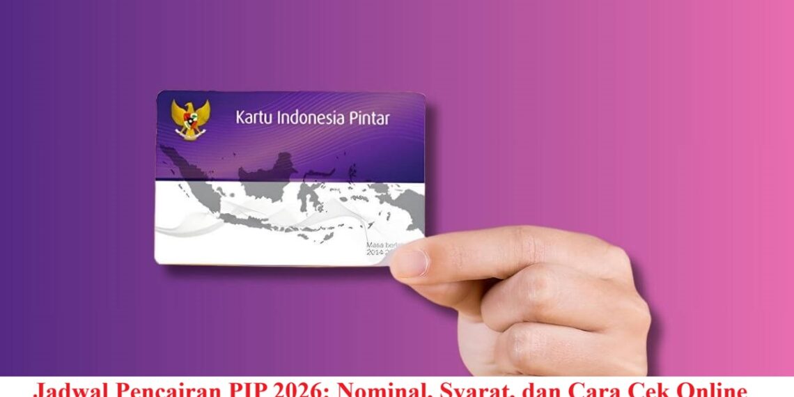 Jadwal Pencairan PIP 2026: Nominal, Syarat, dan Cara Cek Online