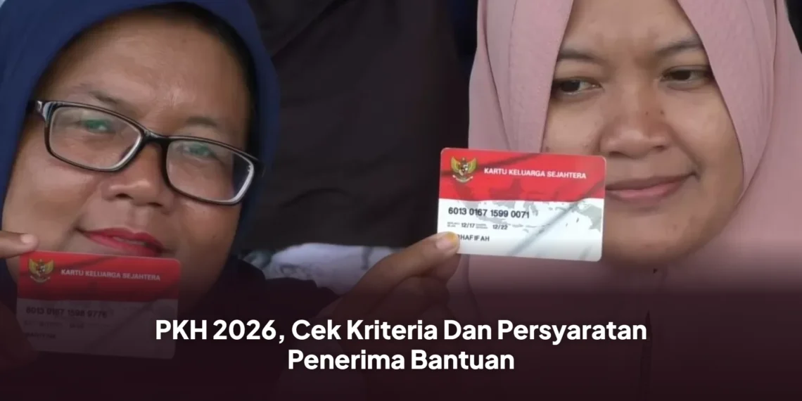 PKH 2026, Cek Kriteria Dan Persyaratan Penerima Bantuan