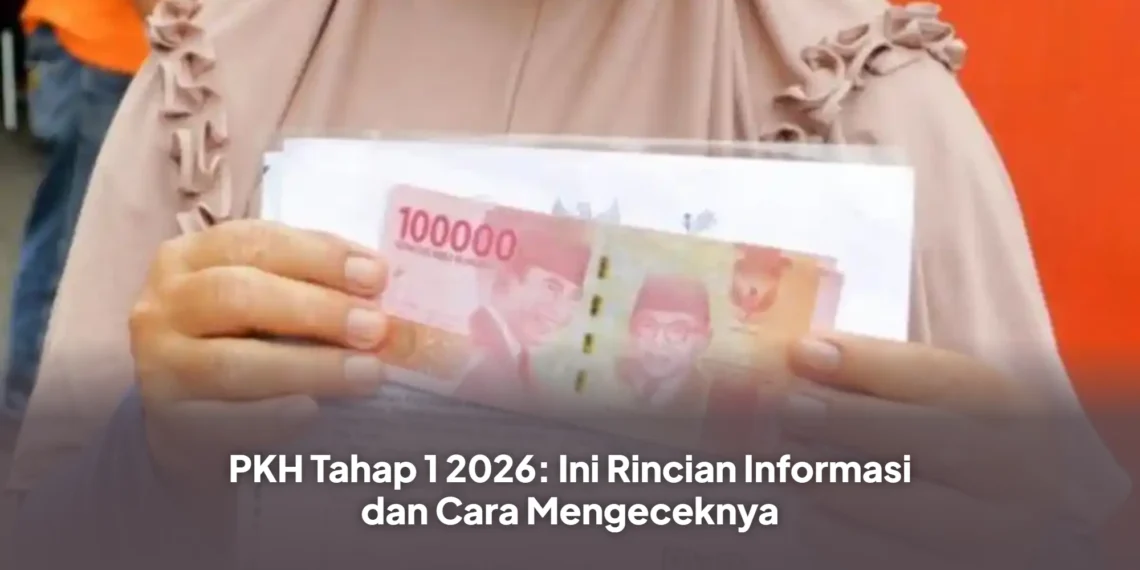 PKH Tahap 1 2026: Ini Rincian Informasi dan Cara Mengeceknya