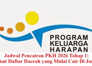 Jadwal Pencairan PKH 2026 Tahap 1: Berikut Daftar Daerah yang Mulai Cair Di Januari