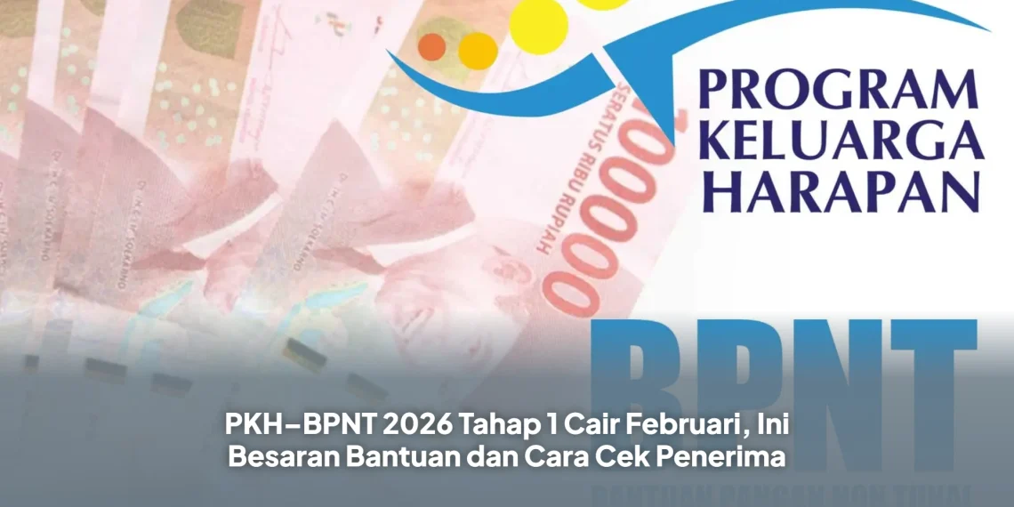 PKH–BPNT 2026 Tahap 1 Cair Februari, Ini Besaran Bantuan dan Cara Cek Penerima