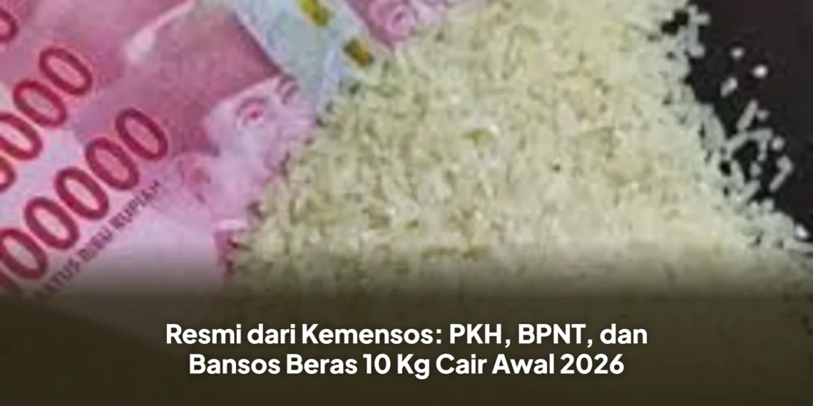 Resmi dari Kemensos: PKH, BPNT, dan Bansos Beras 10 Kg Cair Awal 2026